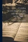Berthold Litzmann - CLARA SCHUMANN AN ARTIST's LIFE VOLUME- I