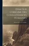 Etienne Bonnot De Condillac - Essai Sur L'origine Des Connaissances Humaines