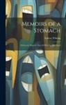 Sydney Whiting - Memoirs of a Stomach: Written by Himself, That All Who Eat May Read
