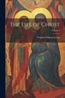 Frederic William Farrar - The Life of Christ; Volume 2