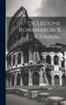 Emil Ritterling - De Legione Romanarum X Gemina