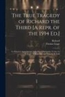Thomas Legge, Richard - The True Tragedy of Richard the Third [A Repr. of the 1594 Ed.]: To Which Is Appended the Latin Play of Richardus Tertius, by T. Legge. With an Intr