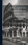 Camillo Ciabatta Romano - Dell' Arte Di Comporre Le Iscrizioni Lapidarie: Con Aggiunto Un Catalogo Di Tutte Le Abbreviature Contenute Negli Antichi Monumenti. Trattato
