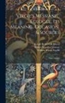Robert Seymour Conway, William Warde Fowler, Joseph Bickersteth Mayor - Virgil's Messianic Eclogue, Its Meaning, Occasion, & Sources: Three Studies