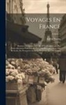 Arthur Young - Voyages En France: Pendant Les Années 1787, 88, 89 Et 90: Entrepris Plus Particulièrement Pour S'assurer De L'état De L'agriculture, Des