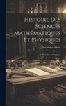 Maximilien Marie - Histoire Des Sciences Mathématiques Et Physiques: De Descartes À Huyghens