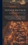 Joseph Jérôme Français Le De Lalande - Voyage En Italie: Contenant L'histoire Et Les Anecdotes Les Plus Singulières De L'italie Et Sa Description; Les Usages, Le Gouvernement