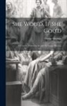 George Etherege - She Wou'd, If She Cou'd: A Comedy. Written by the Late Sir George Etherege