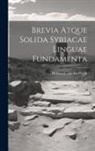Hermann Von Der Hardt - Brevia Atque Solida Syriacae Linguae Fundamenta