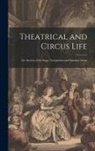 Anonymous - Theatrical and Circus Life: Or, Secrets of the Stage, Greenroom and Sawdust Arena