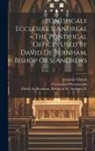 Catholic Church, Christopher Wordsworth, de Bernham Bishop of St Andr David - Pontificale Ecclesiae S. Andreae = The Pontifical Offices Used By David De Bernham, Bishop Of S. Andrews