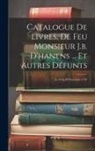 Anonymous - Catalogue De Livres, De Feu Monsieur J.b. D'hanens ... Et Autres Défunts: Le 19 & 20 Novembre 1787