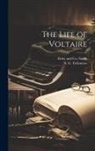 S. G. Tallentyre, Elder And Co Smith - The Life of Voltaire