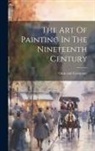 Ginn and Company - The Art Of Painting In The Nineteenth Century