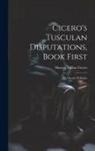 Marcus Tullius Cicero - Cicero's Tusculan Disputations, Book First: The Dream Of Scipio