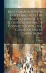 A. Giglio - Brief Comments With Tables And Notes In Illustration Of The Statistical Abstracts Connected With The Census Of Malta Taken In 1861