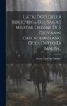 Franz Paul Von Smitmer - Catalogo Della Biblioteca Del Sagro Militar Ordine Di S. Giovanni Gerosolimitano Oggi Detto Di Malta