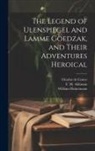 F. M. Atkinson, Charles De Coster, William Heinemann - The Legend of Ulenspiegel and Lamme Goedzak, and Their Adventures Heroical