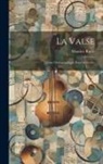 Maurice Ravel - La Valse; Poème Chorégraphique Pour Orchestre