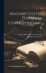 Clauzade Madame De, Marie Risteau Dite Sophie Cottin - Madame Cottin D'après Sa Correspondance