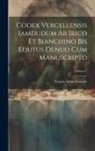 Francis Aidan Gasquet - Codex Vercellensis iamdudum ab Irico et Bianchino bis edutus denuo cum manuscripto; Volume 1