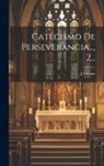 J. Gaume - Catecismo De Perseverancia..., 2