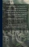 Corrientes (Argentina Province) Co - Coleccion De Datos Y Documentos Referentes Á Misiones Como Parte Integrante Del Territorio De La Provincia De Corrientes, Parts 1-3