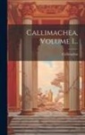Callimachus - Callimachea, Volume 1