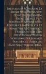 Anonymous - Breviarium Romanum Ex Decreto Sacrosancti Concilii Tridentini Restitutum, S. Pii V Pontificis Maximi Jussu Editum Clementis Viii Et Urbani Viii Auctor