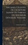 Emanuel Swedenborg - Arcanes Célestes De L'ecriture Sainte Ou Parole Du Seigneur Dévoilée, Volume 7