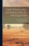 Henry M. Stanley, Charles Scribner's Sons - Emin Pasha and the Rebellion At the Equator