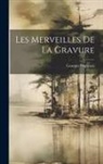 Georges Duplessis - Les Merveilles De La Gravure