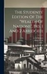 Adam Smith, Roberts A. W - The Students' Edition Of The "wealth Of Nations", Bks. 1 And 2 Abridged