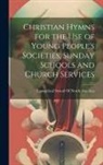 Evangelical Synod of North America - Christian Hymns for the Use of Young People's Societies, Sunday Schools and Church Services