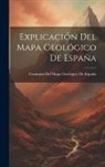 Comisión del Mapa Geológico de España - Explicación Del Mapa Geológico De España