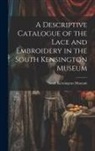South Kensington Museum - A Descriptive Catalogue of the Lace and Embroidery in the South Kensington Museum