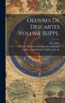 René Descartes, Paul Tannery, Ch (Charles) B. Adam - Oeuvres de Descartes Volume SUPPL