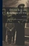 Schul Jean - Étude Sur Les Assurances-vie: Calcul Des Primes Suivant La Notation Universelle Des Actuaires