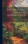 V. B. Stewart - The Fire Blight Disease in Nursery Stock