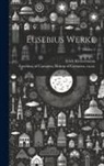 Erich Klostermann, Of Caesarea Bishop of Caes Eusebius - Eusebius Werke; Volume 5