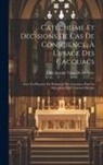 Odet Joseph Vaux De De Giry - Catéchisme Et Décisions De Cas De Conscience, À L'usage Des Cacouacs: Avec Un Discours Du Patriarche Des Cacouacs, Pour La Réception D'un Nouveau Disc