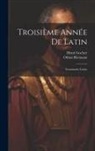 Henri Goelzer, Othon Riemann - Troisième Année De Latin: Grammaire Latine