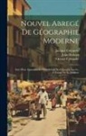 Jacques Crémazie, Octave Crémazie, John Holmes - Nouvel Abregé De Géographie Moderne: Suivi D'un Appendice Et D'un Abrégé De Gégraphie Sacrée, À L'usage De La Jeunesse