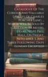 Anonymous - Catalogue Of The Curious And Valuable Library Of Charles Porcher Lang ... Which Will Be Sold By Auction By Messrs. Evans, No.93 Pall Mall, On Friday