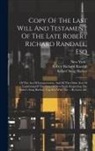 New York (State), Robert Richard Randall, Sailors' Snug Harbor (Institution) - Copy Of The Last Will And Testament Of The Late Robert Richard Randall, Esq: Of The Act Of Incorporation, And Of The Other Acts Of Legislature Of The