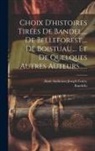 Bandello, Aimé-Ambroise-Joseph Feutry - Choix D'histoires Tirées De Bandel, ... De Belleforest, ... De Boistuau, ... Et De Quelques Autres Auteurs