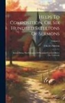Charles Simeon - Helps To Composition, Or, Six Hundred Skeletons Of Sermons: Several Being The Substance Of Sermons Preached Before The University; Volume 5