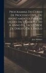 João Monteiro - Programma Do Curso De Processo Civil, Ou Apontamentos Para As Lições Da 3. Cadeira Do 4. Anno Da Faculdade De Direito De S. Paulo; Volume 3