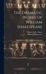 William Shakespeare, Samuel Weller Singer - The Dramatic Works Of William Shakespeare: King Henry Iv, Pt. 1-2. King Henry The Fifth