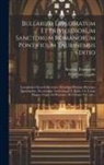 Francesco Gaude, Aloysius Tomassetti - Bullarum Diplomatum Et Privilegiorum Sanctorum Romanorum Pontificum Taurinensis Editio: Locupletior Facta Collectione Novissima Plurium Brevium, Epist